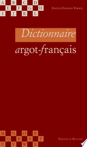 Dictionnaire argot-français - Eugène-François Vidocq 2002