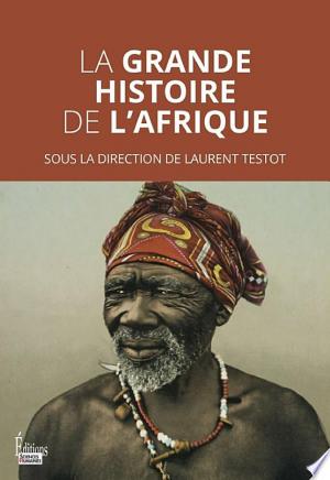 La grande histoire de l'Afrique - Laurent Testot 2023